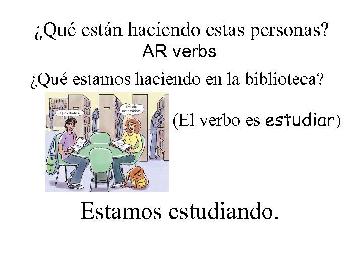 ¿Qué están haciendo estas personas? AR verbs ¿Qué estamos haciendo en la biblioteca? (El