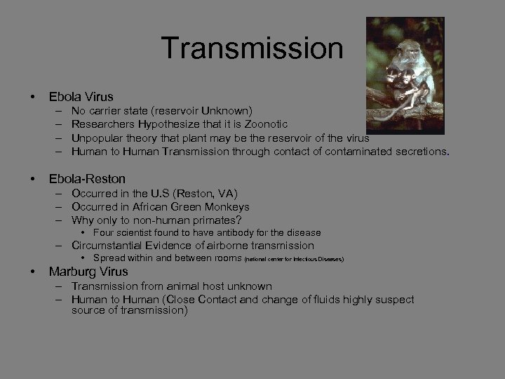 Transmission • Ebola Virus – – • No carrier state (reservoir Unknown) Researchers Hypothesize