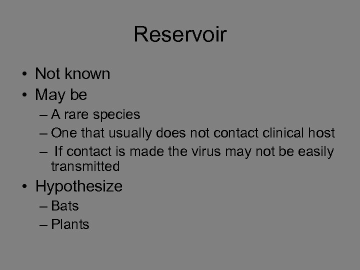 Reservoir • Not known • May be – A rare species – One that