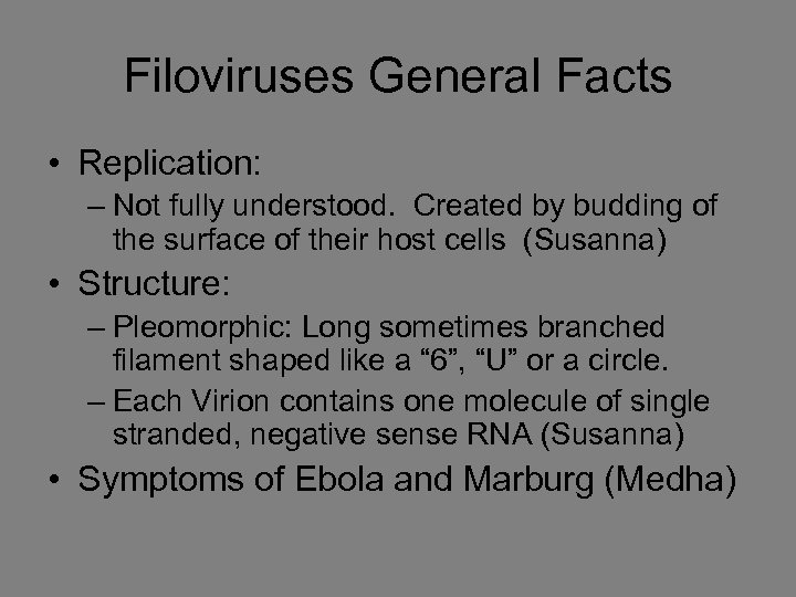 Filoviruses General Facts • Replication: – Not fully understood. Created by budding of the