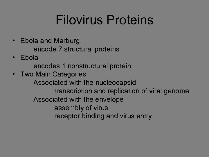 Filovirus Proteins • Ebola and Marburg encode 7 structural proteins • Ebola encodes 1