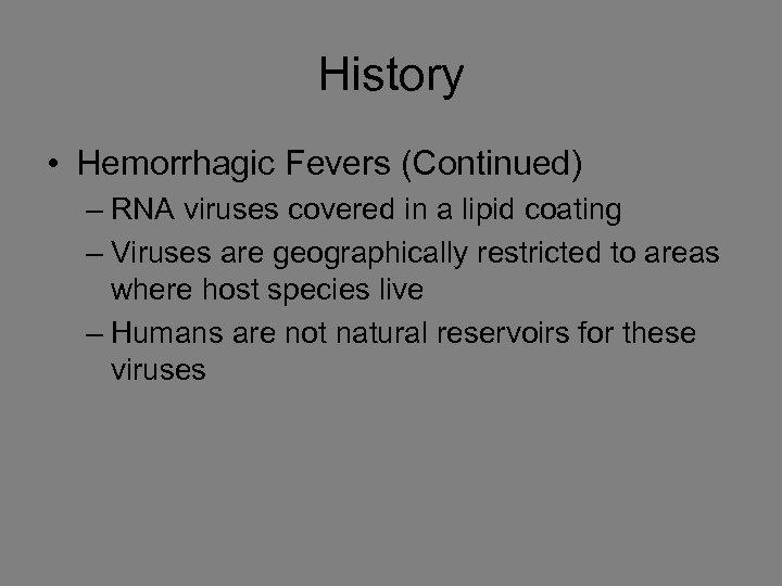 History • Hemorrhagic Fevers (Continued) – RNA viruses covered in a lipid coating –
