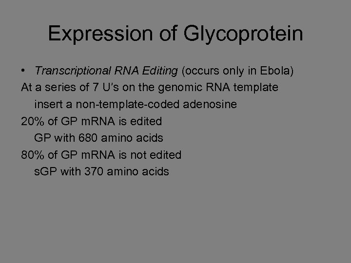 Expression of Glycoprotein • Transcriptional RNA Editing (occurs only in Ebola) At a series