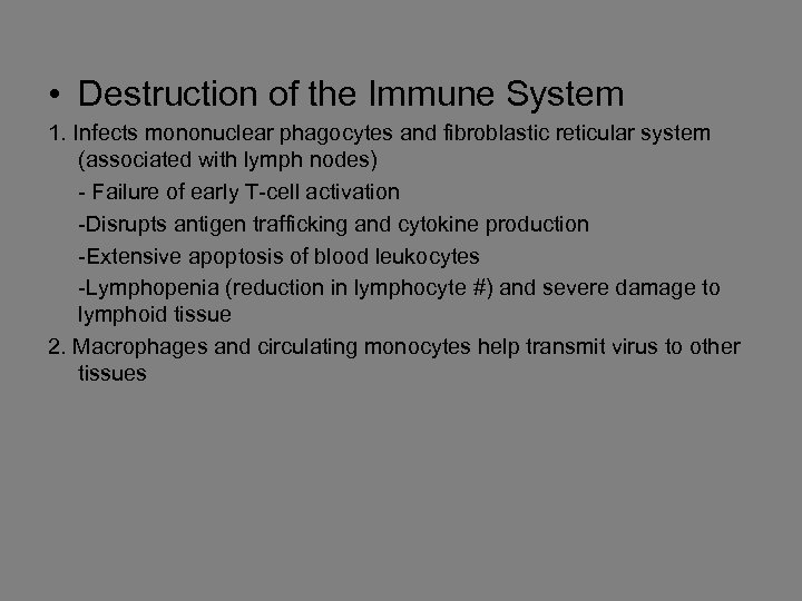 • Destruction of the Immune System 1. Infects mononuclear phagocytes and fibroblastic reticular