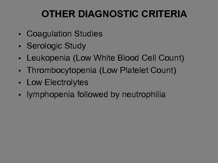 OTHER DIAGNOSTIC CRITERIA • • • Coagulation Studies Serologic Study Leukopenia (Low White Blood