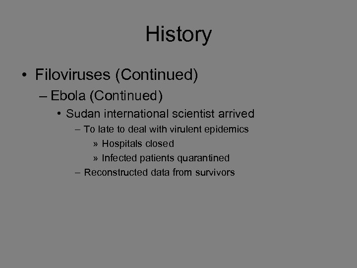 History • Filoviruses (Continued) – Ebola (Continued) • Sudan international scientist arrived – To