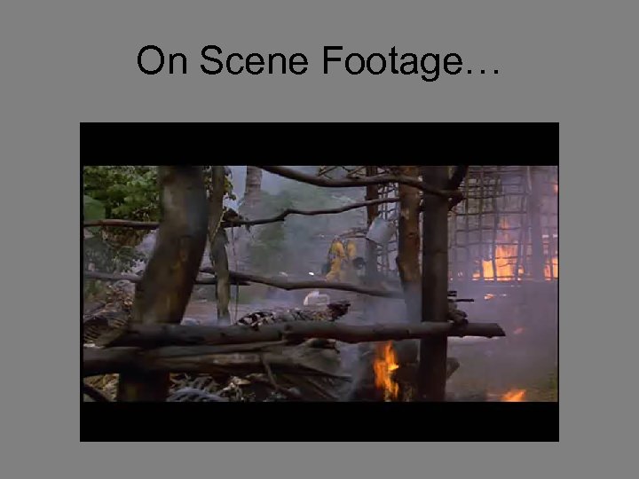 On Scene Footage… 