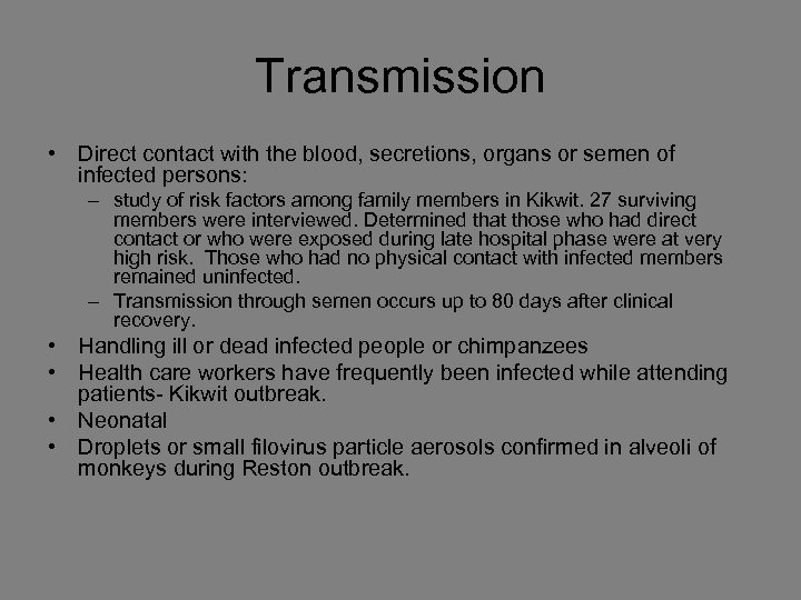 Transmission • Direct contact with the blood, secretions, organs or semen of infected persons: