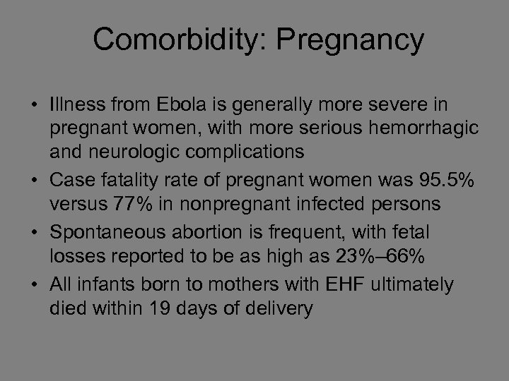 Comorbidity: Pregnancy • Illness from Ebola is generally more severe in pregnant women, with