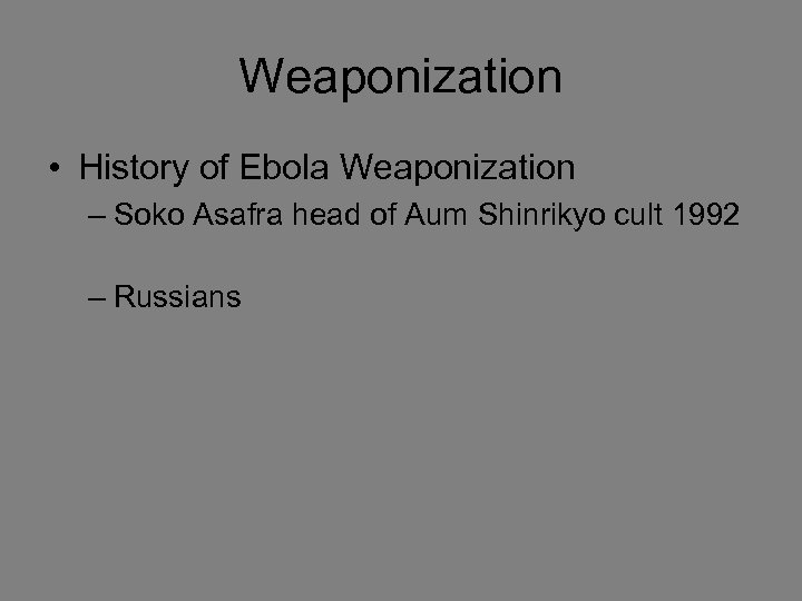 Weaponization • History of Ebola Weaponization – Soko Asafra head of Aum Shinrikyo cult