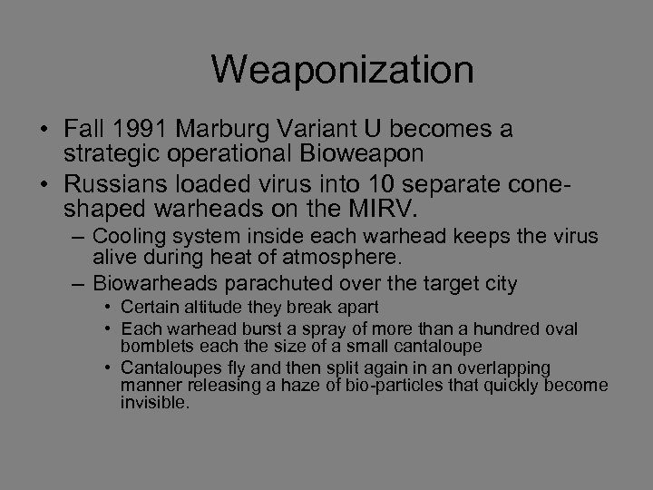 Weaponization • Fall 1991 Marburg Variant U becomes a strategic operational Bioweapon • Russians