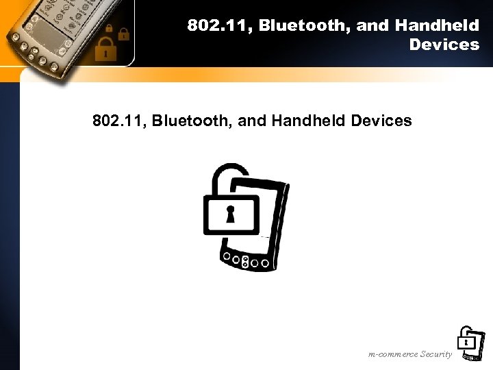 802. 11, Bluetooth, and Handheld Devices m-commerce Security 