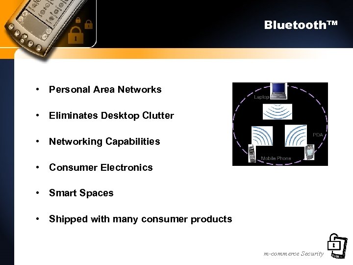 Bluetooth™ • Personal Area Networks • Eliminates Desktop Clutter • Networking Capabilities • Consumer