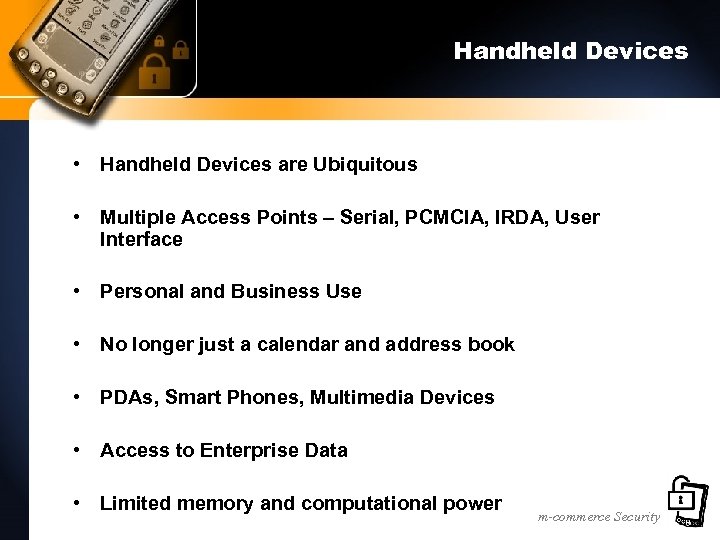 Handheld Devices • Handheld Devices are Ubiquitous • Multiple Access Points – Serial, PCMCIA,