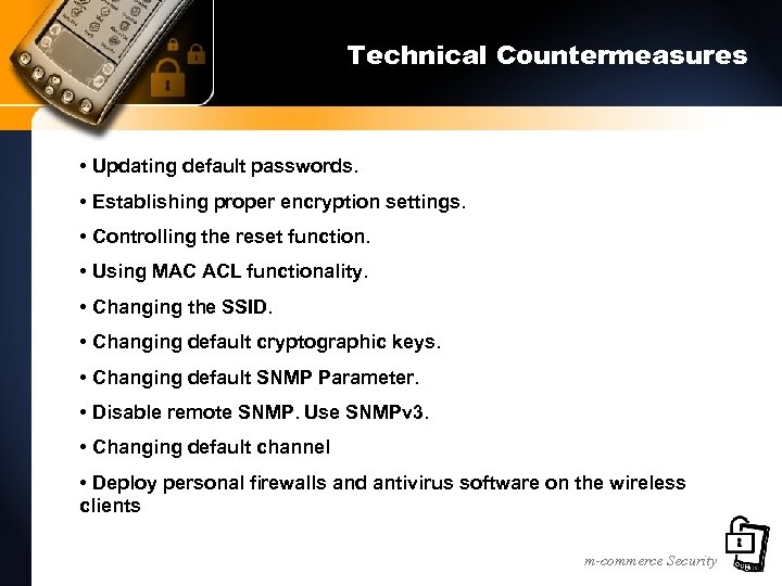 Technical Countermeasures • Updating default passwords. • Establishing proper encryption settings. • Controlling the