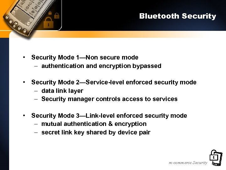 Bluetooth Security • Security Mode 1—Non secure mode – authentication and encryption bypassed •