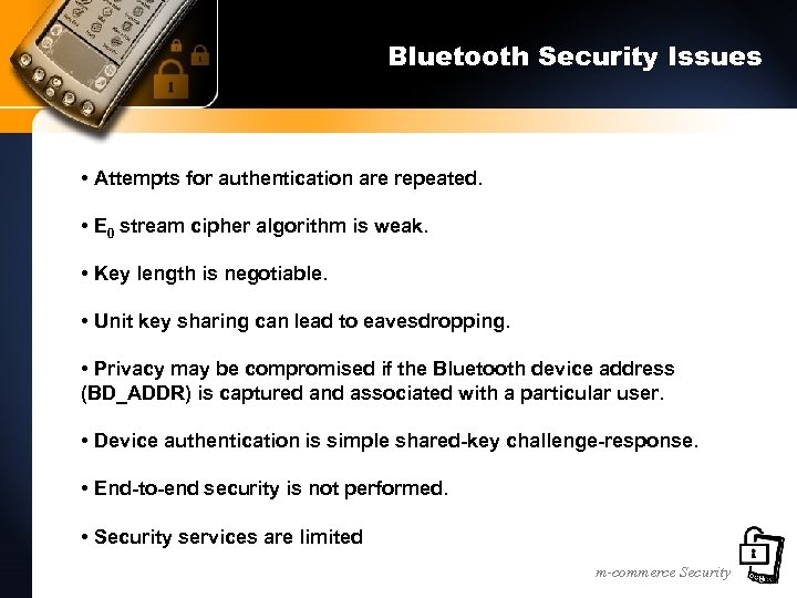 Bluetooth Security Issues • Attempts for authentication are repeated. • E 0 stream cipher