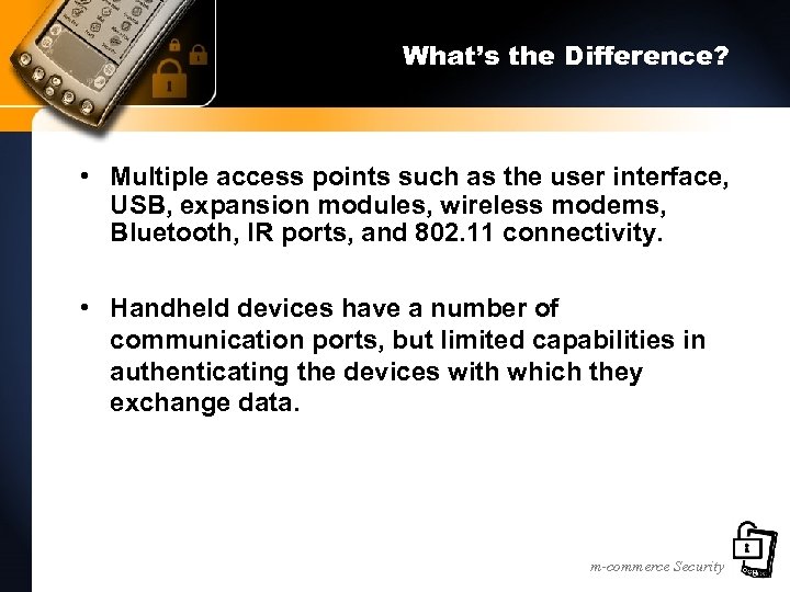 What’s the Difference? • Multiple access points such as the user interface, USB, expansion