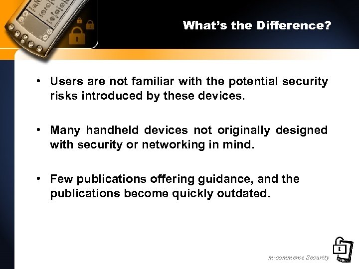 What’s the Difference? • Users are not familiar with the potential security risks introduced