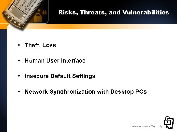 Risks, Threats, and Vulnerabilities • Theft, Loss • Human User Interface • Insecure Default