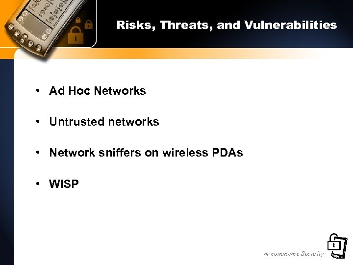 Risks, Threats, and Vulnerabilities • Ad Hoc Networks • Untrusted networks • Network sniffers