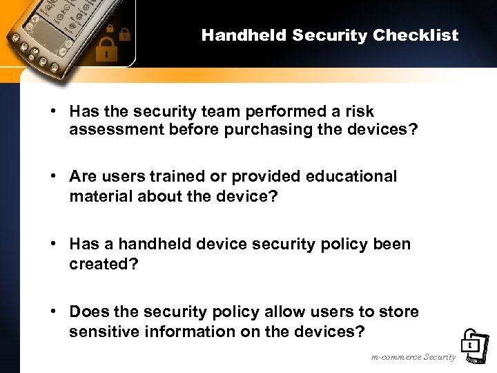 Handheld Security Checklist • Has the security team performed a risk assessment before purchasing