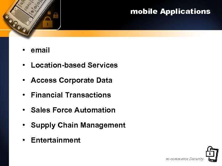 mobile Applications • email • Location-based Services • Access Corporate Data • Financial Transactions