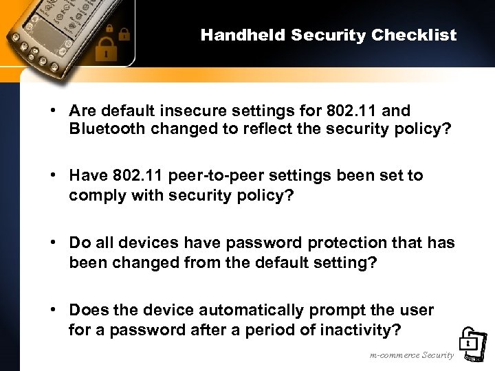 Handheld Security Checklist • Are default insecure settings for 802. 11 and Bluetooth changed