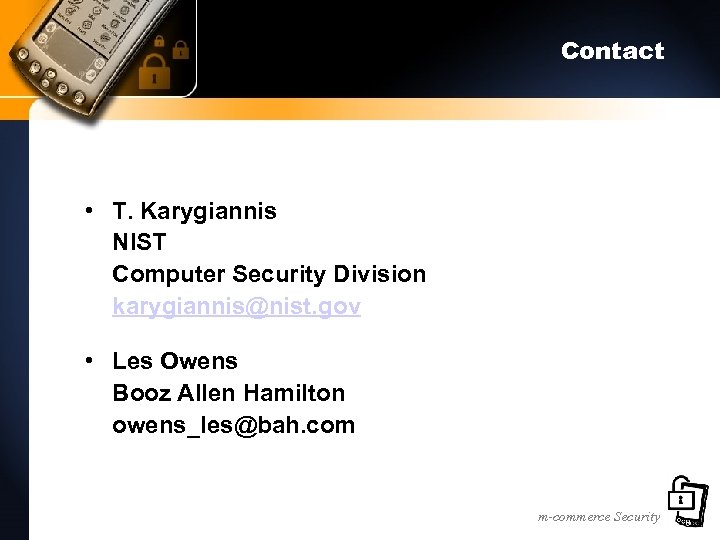 Contact • T. Karygiannis NIST Computer Security Division karygiannis@nist. gov • Les Owens Booz