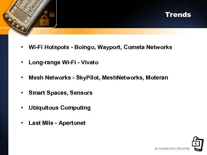 Trends • Wi-Fi Hotspots - Boingo, Wayport, Cometa Networks • Long-range Wi-Fi - Vivato