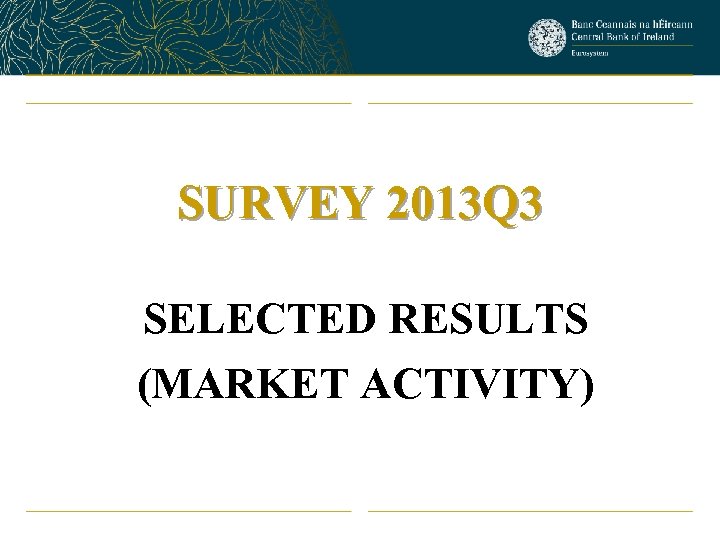 SURVEY 2013 Q 3 SELECTED RESULTS (MARKET ACTIVITY) 