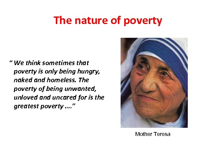 The nature of poverty “ We think sometimes that poverty is only being hungry,