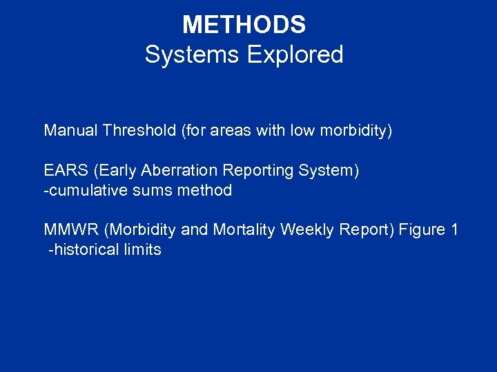 METHODS Systems Explored Manual Threshold (for areas with low morbidity) EARS (Early Aberration Reporting