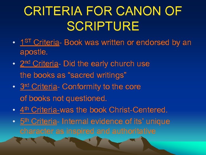 CRITERIA FOR CANON OF SCRIPTURE • 1 ST Criteria- Book was written or endorsed