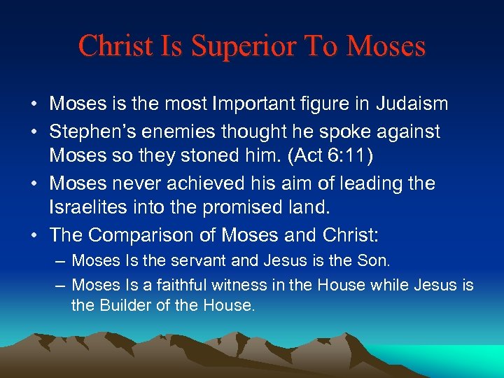 Christ Is Superior To Moses • Moses is the most Important figure in Judaism