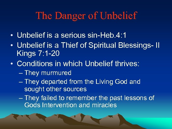 The Danger of Unbelief • Unbelief is a serious sin-Heb. 4: 1 • Unbelief