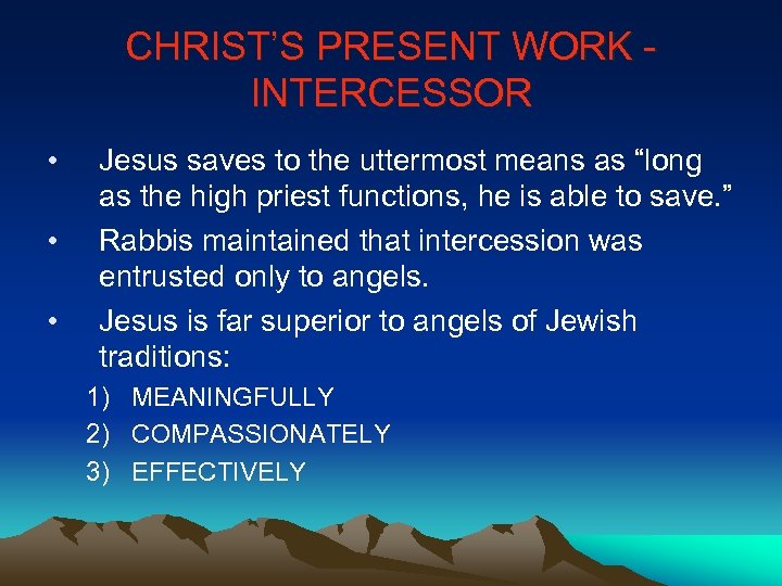 CHRIST’S PRESENT WORK INTERCESSOR • • • Jesus saves to the uttermost means as