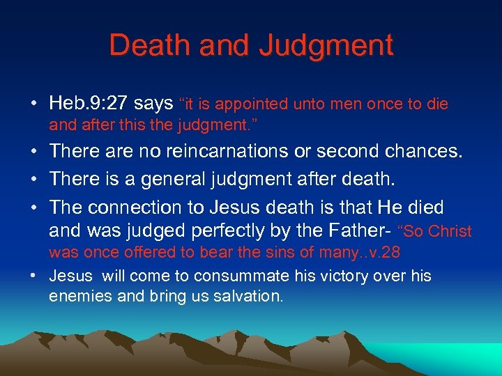 Death and Judgment • Heb. 9: 27 says “it is appointed unto men once