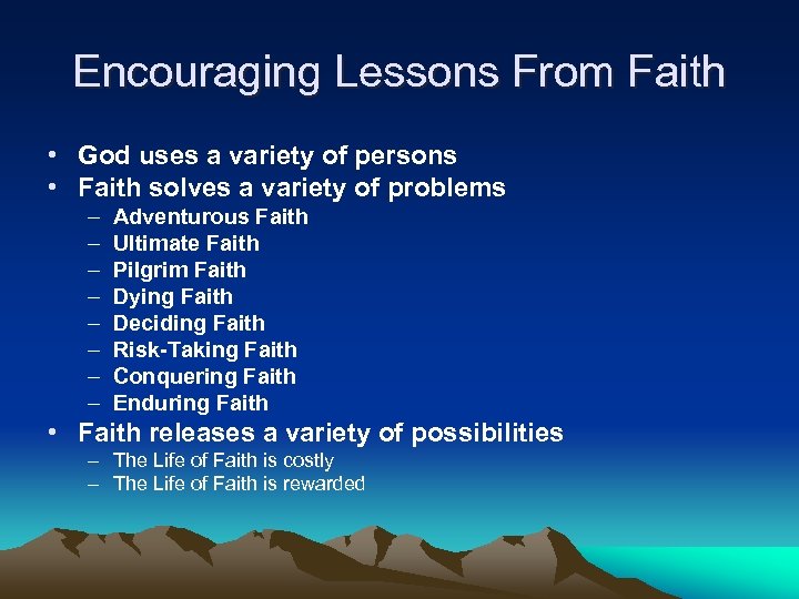 Encouraging Lessons From Faith • God uses a variety of persons • Faith solves