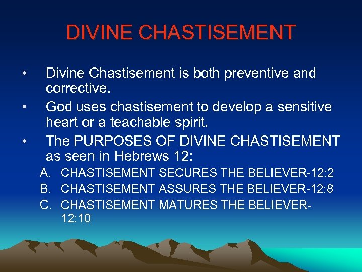 DIVINE CHASTISEMENT • • • Divine Chastisement is both preventive and corrective. God uses