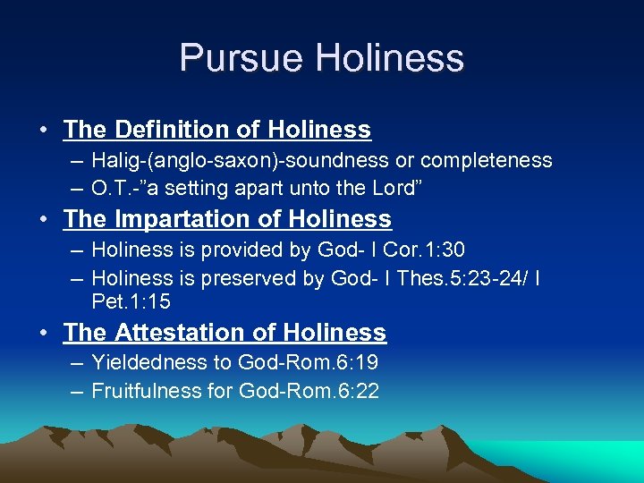 Pursue Holiness • The Definition of Holiness – Halig-(anglo-saxon)-soundness or completeness – O. T.