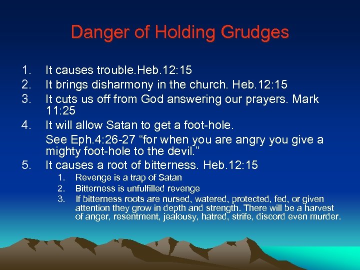 Danger of Holding Grudges 1. 2. 3. 4. 5. It causes trouble. Heb. 12: