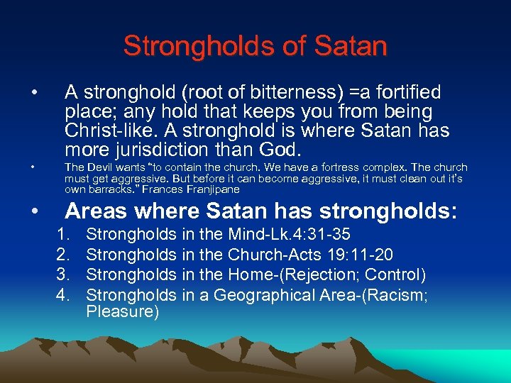 Strongholds of Satan • A stronghold (root of bitterness) =a fortified place; any hold