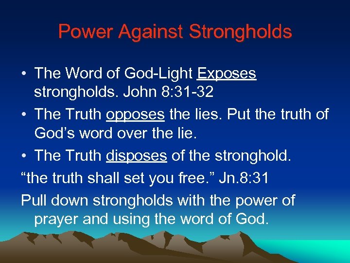 Power Against Strongholds • The Word of God-Light Exposes strongholds. John 8: 31 -32