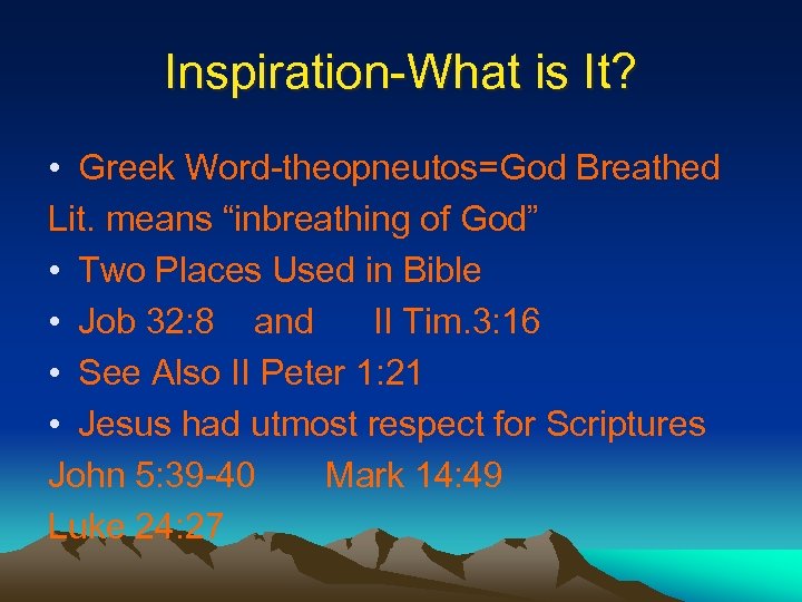 Inspiration-What is It? • Greek Word-theopneutos=God Breathed Lit. means “inbreathing of God” • Two