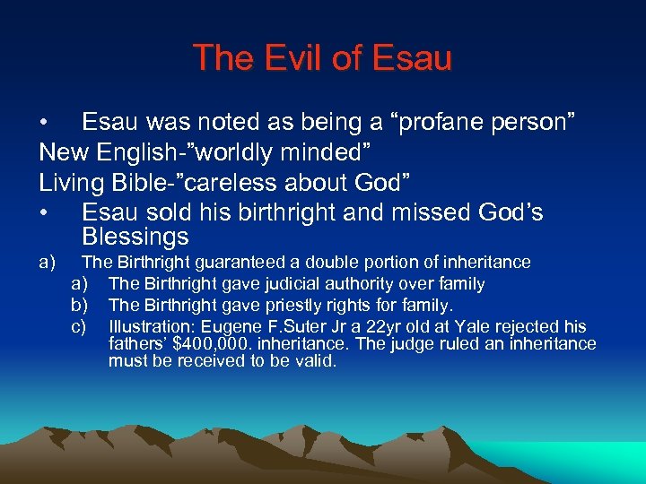 The Evil of Esau • Esau was noted as being a “profane person” New