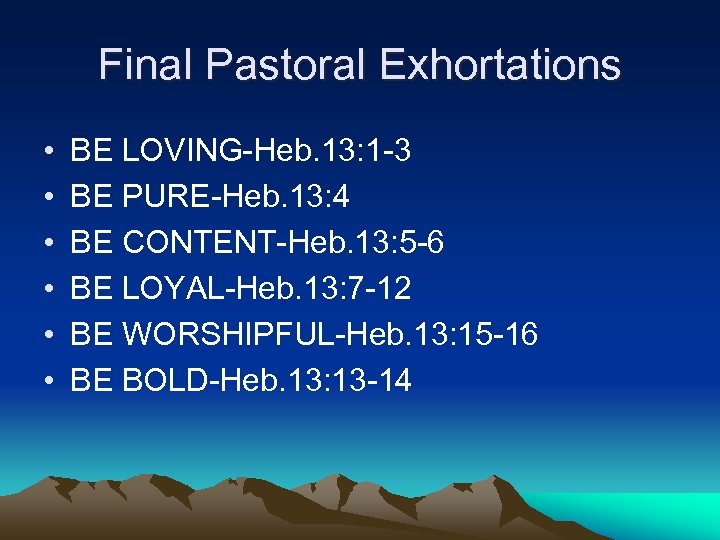 Final Pastoral Exhortations • • • BE LOVING-Heb. 13: 1 -3 BE PURE-Heb. 13: