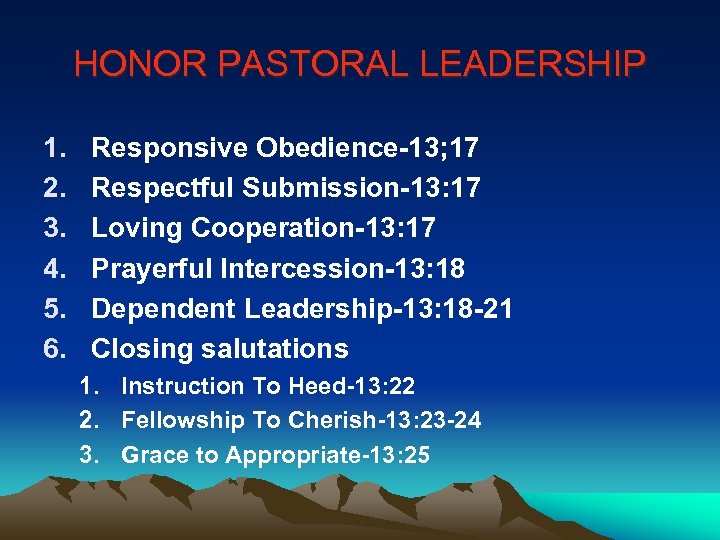 HONOR PASTORAL LEADERSHIP 1. 2. 3. 4. 5. 6. Responsive Obedience-13; 17 Respectful Submission-13: