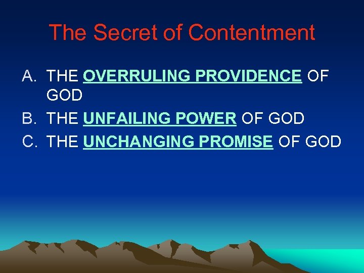 The Secret of Contentment A. THE OVERRULING PROVIDENCE OF GOD B. THE UNFAILING POWER