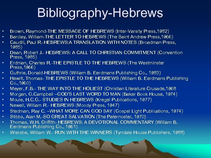 Bibliography-Hebrews • • • • Brown, Raymond-THE MESSAGE OF HEBREWS (Inter-Varsity Press, 1982) Barclay,